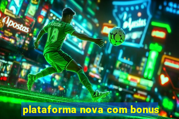 plataforma nova com bonus